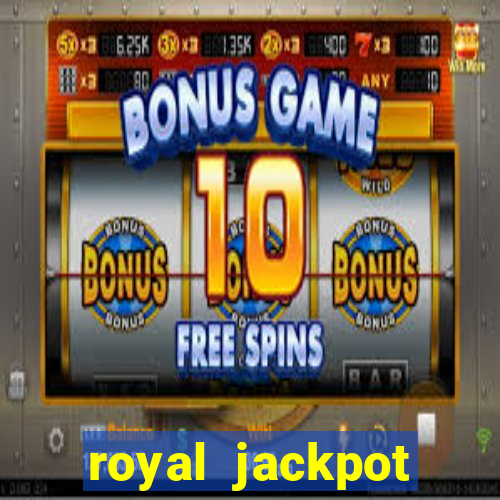 royal jackpot casino slots