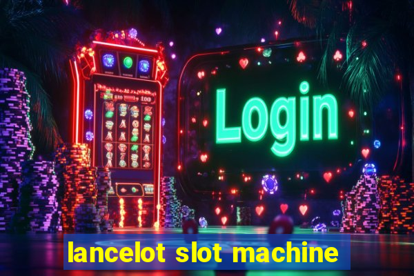 lancelot slot machine