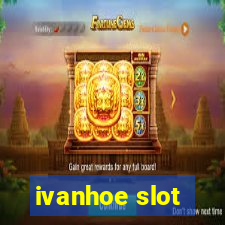 ivanhoe slot