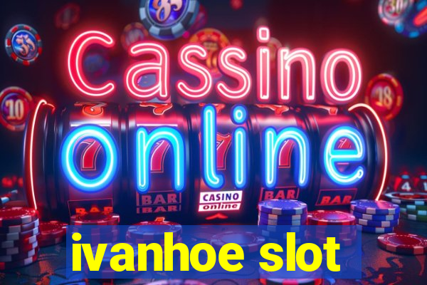 ivanhoe slot