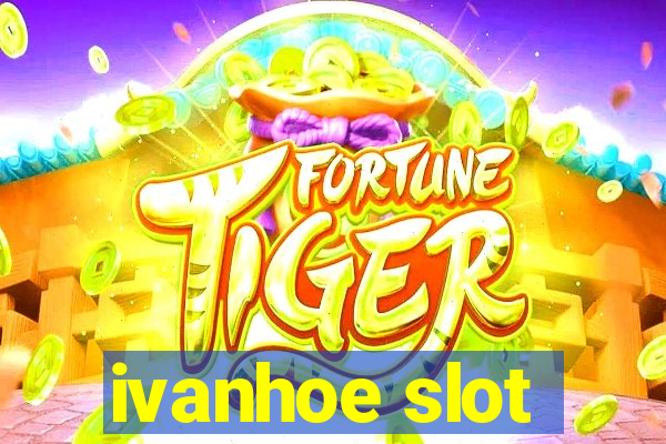 ivanhoe slot