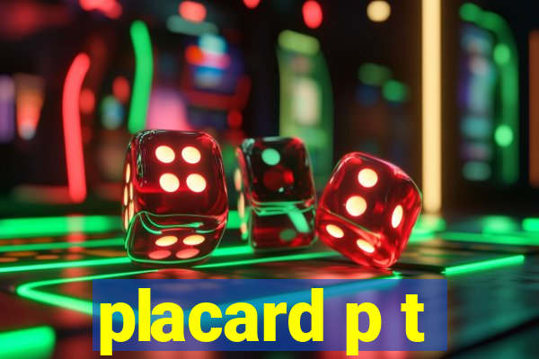 placard p t