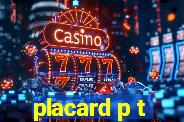 placard p t