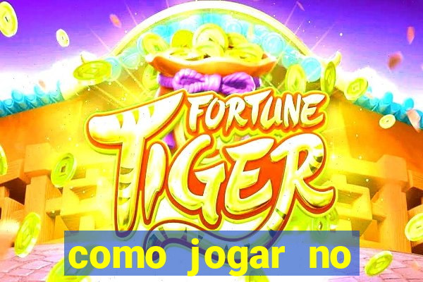 como jogar no tigre sem dinheiro