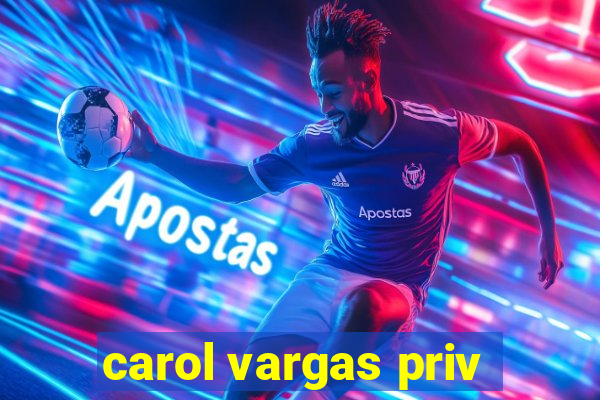 carol vargas priv