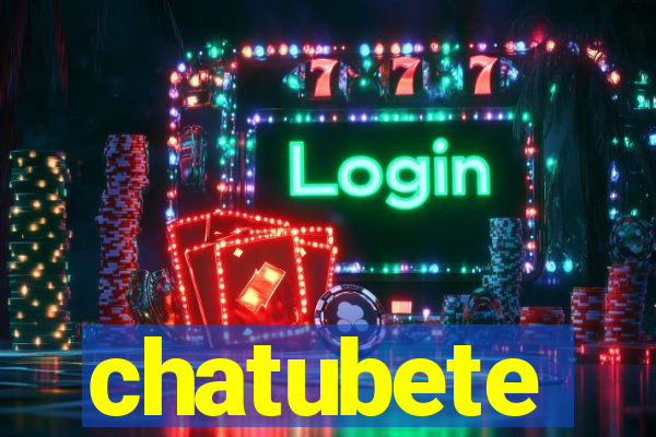 chatubete