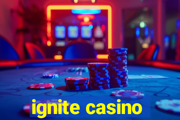 ignite casino