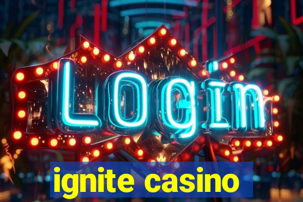 ignite casino