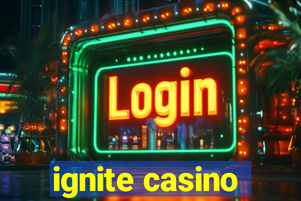 ignite casino