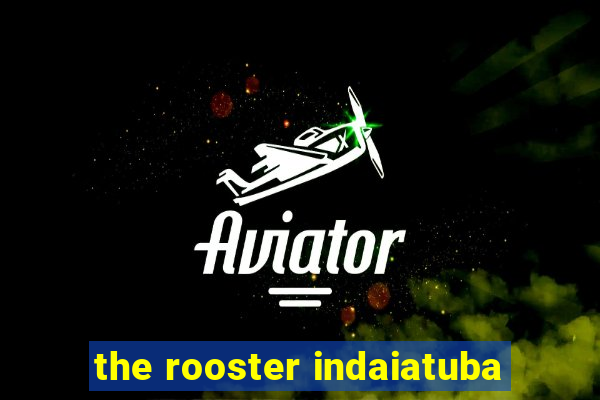 the rooster indaiatuba