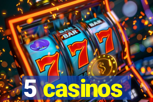 5 casinos