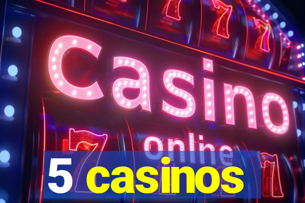 5 casinos