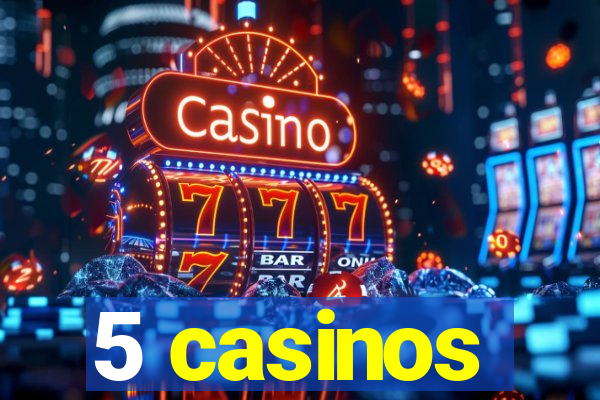 5 casinos