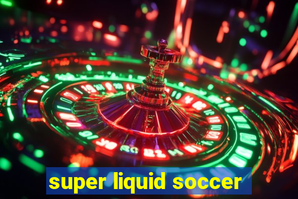 super liquid soccer