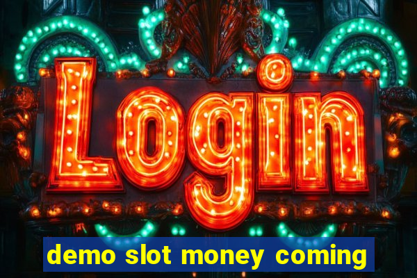 demo slot money coming