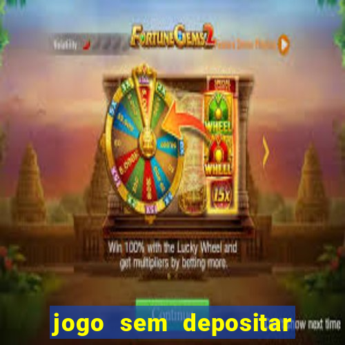 jogo sem depositar para ganhar dinheiro