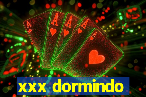 xxx dormindo