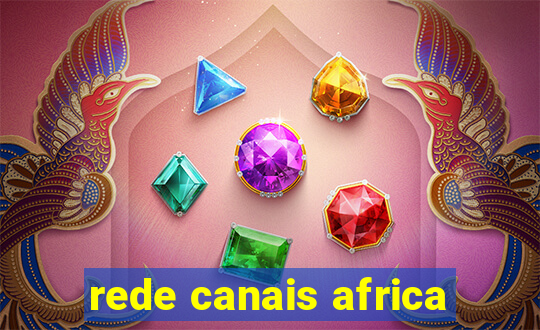 rede canais africa