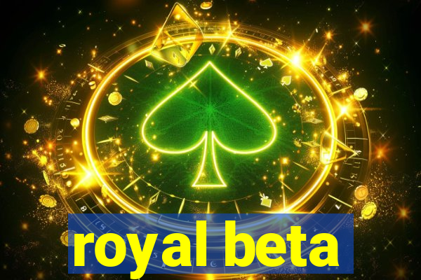 royal beta