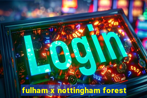 fulham x nottingham forest