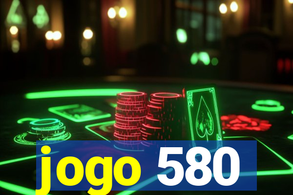 jogo 580