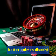 better animes discord