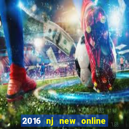 2016 nj new online casino games