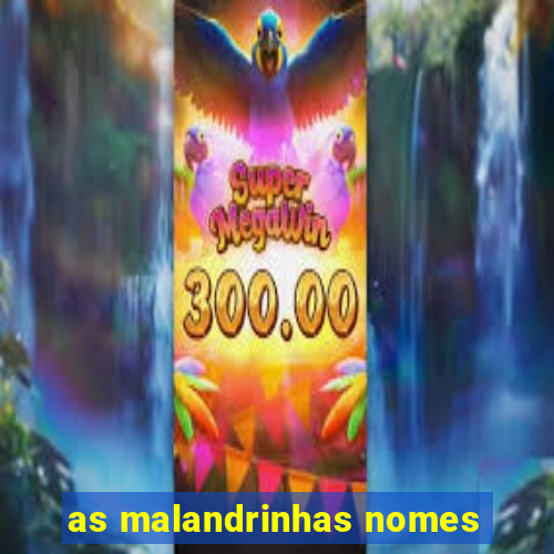 as malandrinhas nomes