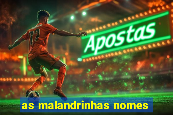 as malandrinhas nomes