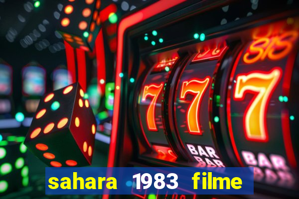 sahara 1983 filme completo dublado