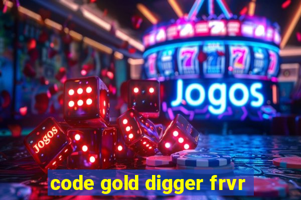 code gold digger frvr