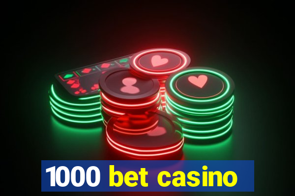 1000 bet casino