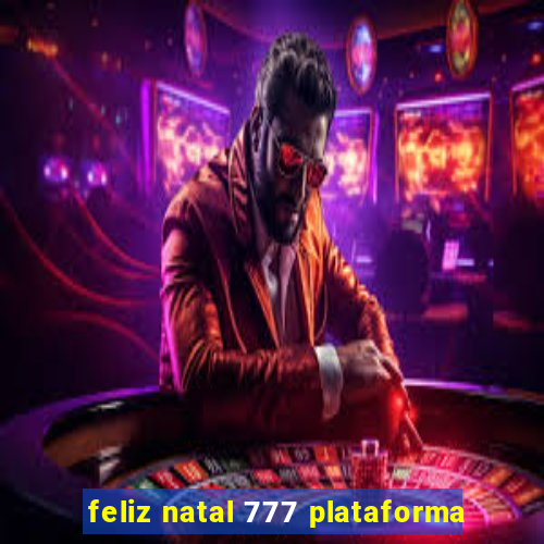 feliz natal 777 plataforma