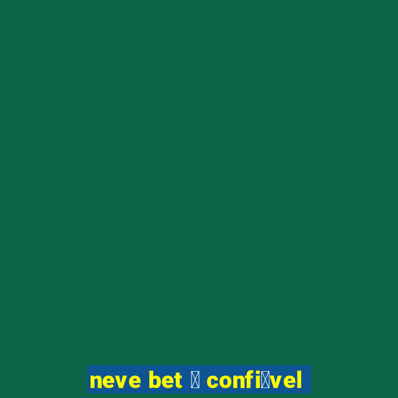 neve bet 茅 confi谩vel