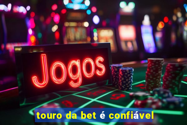 touro da bet é confiável