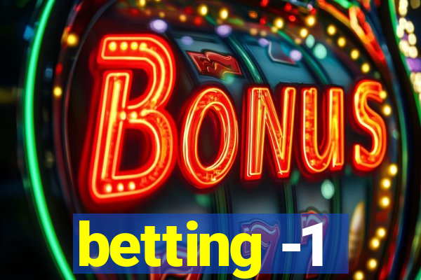 betting -1