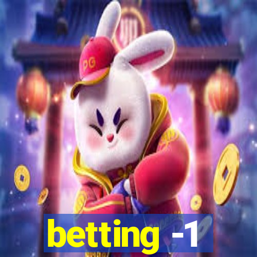 betting -1