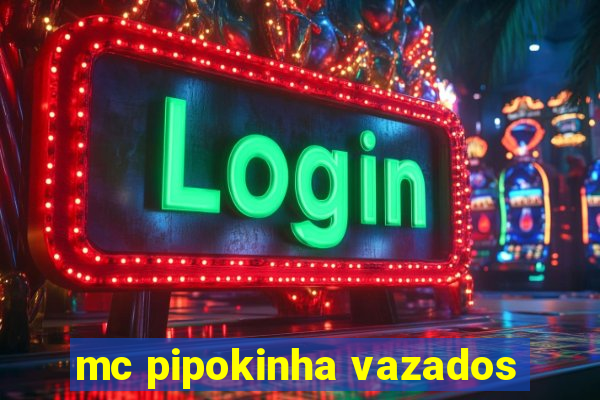 mc pipokinha vazados