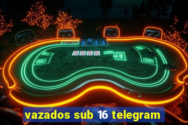 vazados sub 16 telegram