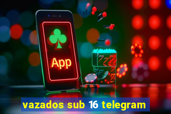 vazados sub 16 telegram