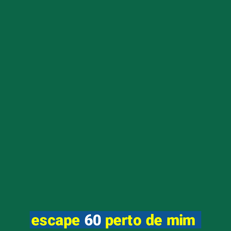 escape 60 perto de mim