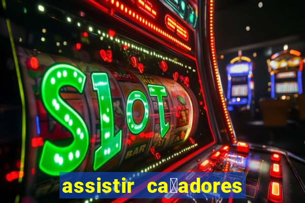 assistir ca莽adores de tesouros