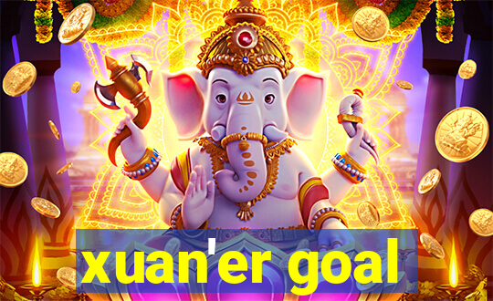 xuan'er goal