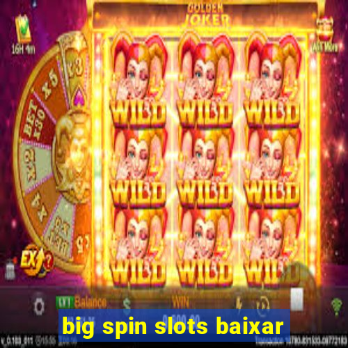 big spin slots baixar