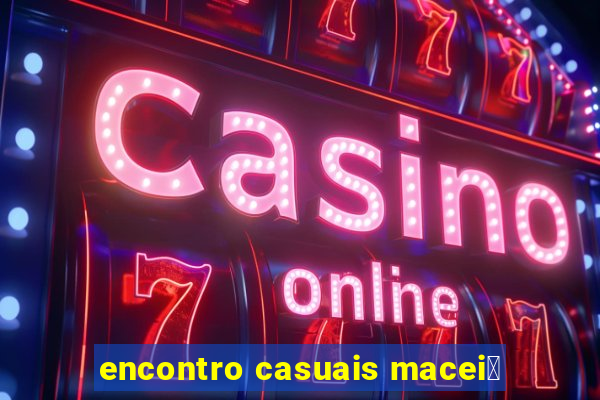 encontro casuais macei贸