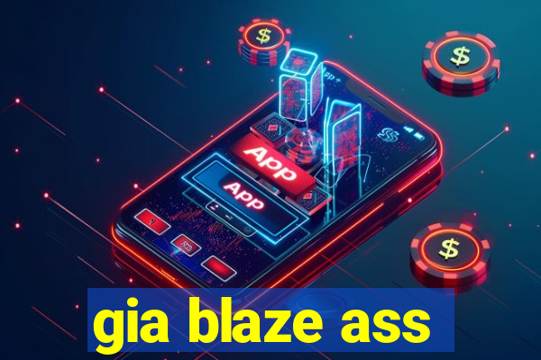 gia blaze ass