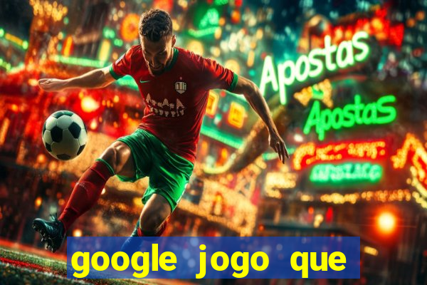 google jogo que dá dinheiro de verdade