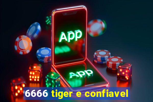 6666 tiger e confiavel