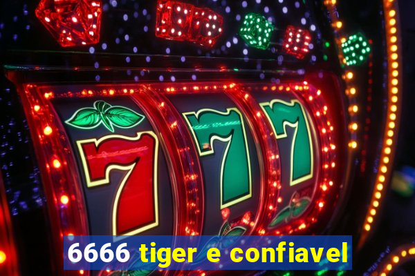 6666 tiger e confiavel