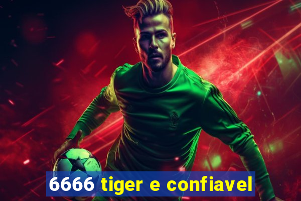 6666 tiger e confiavel